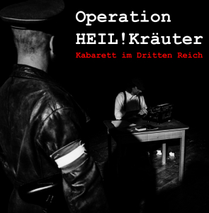 OPERATION HEIL! KRÄUTER Kabarett im Dritten Reich